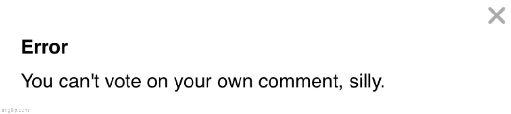 You can’t upvote on your own comment silly | image tagged in you can t upvote in your own comment silly | made w/ Imgflip meme maker
