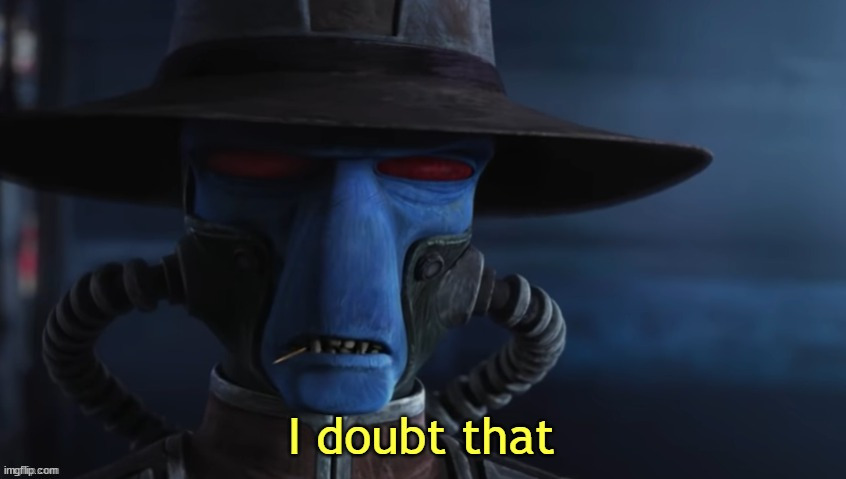 I Doubt That | image tagged in i doubt that | made w/ Imgflip meme maker