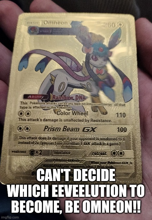 Look at the cool pokemon card I just realized I had | CAN'T DECIDE WHICH EEVEELUTION TO BECOME, BE OMNEON!! | made w/ Imgflip meme maker