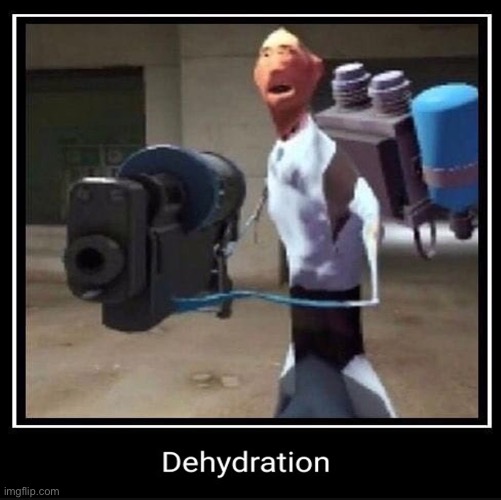 dehydration | made w/ Imgflip meme maker