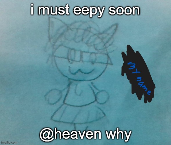>wO | i must eepy soon; @heaven why | image tagged in bda neko arc | made w/ Imgflip meme maker