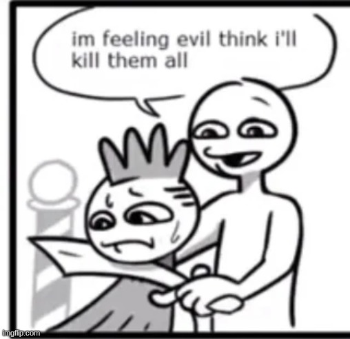 i'm feeling evil think i'll kill them all | made w/ Imgflip meme maker