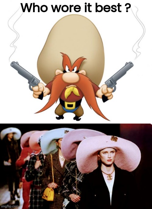 Oh , those Paris Fashions | Who wore it best ? | image tagged in yosemite sam,fashion,paris,looney tunes,hats,well yes but actually no | made w/ Imgflip meme maker