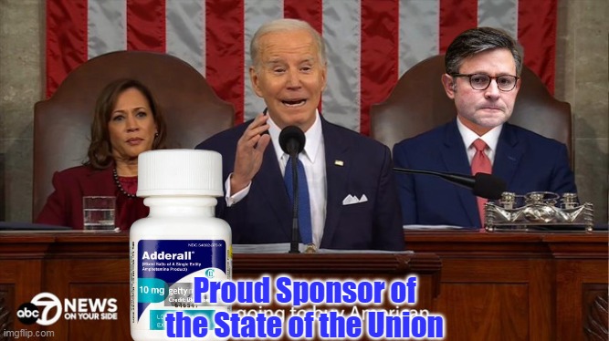 They'll be happy if he just doesn't fall in the punch bowl | Proud Sponsor of the State of the Union | image tagged in adderall state of the union meme | made w/ Imgflip meme maker