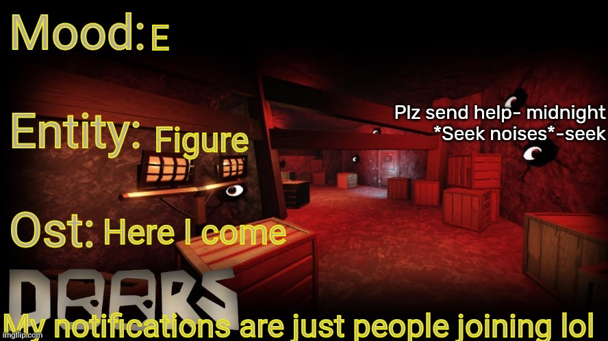 Your-local-doors-fan announcement temp | E; Figure; Here I come; My notifications are just people joining lol | image tagged in your-local-doors-fan announcement temp | made w/ Imgflip meme maker
