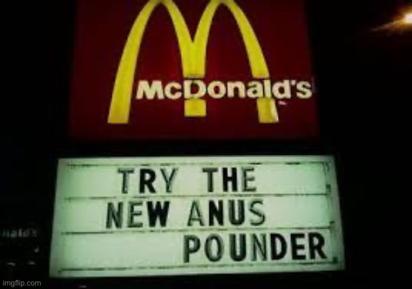 McDonald's Anus Pounder | image tagged in mcdonald's anus pounder | made w/ Imgflip meme maker