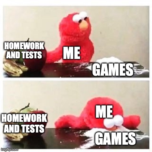 games over tests anyday | HOMEWORK AND TESTS; ME; GAMES; ME; HOMEWORK AND TESTS; GAMES | image tagged in elmo cocaine | made w/ Imgflip meme maker