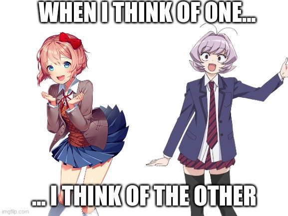 someone agree with me in the comments | WHEN I THINK OF ONE... ... I THINK OF THE OTHER | image tagged in memes,funny,doki doki literature club,anime,sayori | made w/ Imgflip meme maker