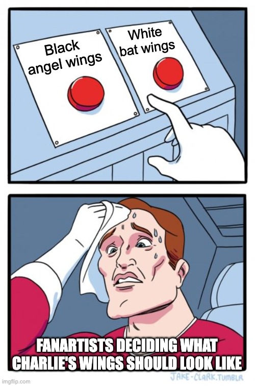 Two Buttons | White bat wings; Black angel wings; FANARTISTS DECIDING WHAT CHARLIE'S WINGS SHOULD LOOK LIKE | image tagged in memes,two buttons,hazbin hotel | made w/ Imgflip meme maker