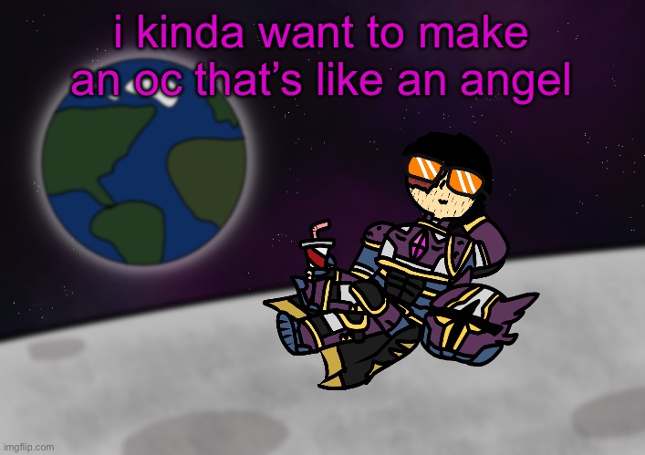 it would be so awesome, it would be so cool | i kinda want to make an oc that’s like an angel | image tagged in bro s on the moon skull | made w/ Imgflip meme maker