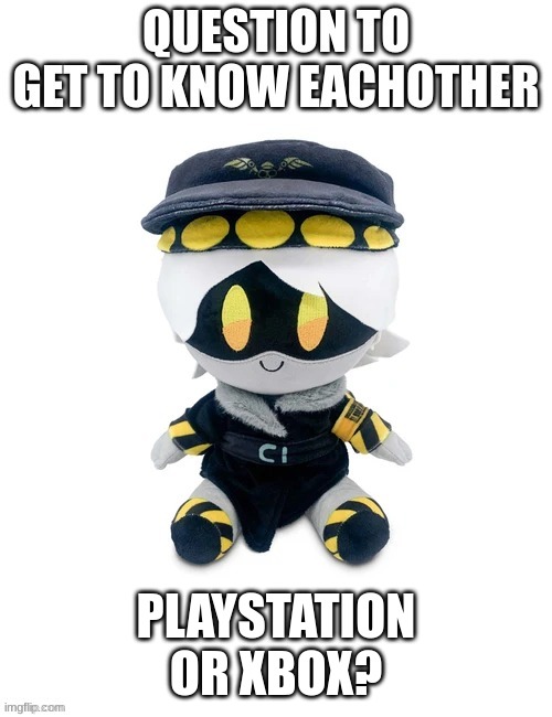 Imma post a few of these cuz whynaut? | PLAYSTATION OR XBOX? | image tagged in n plush question | made w/ Imgflip meme maker