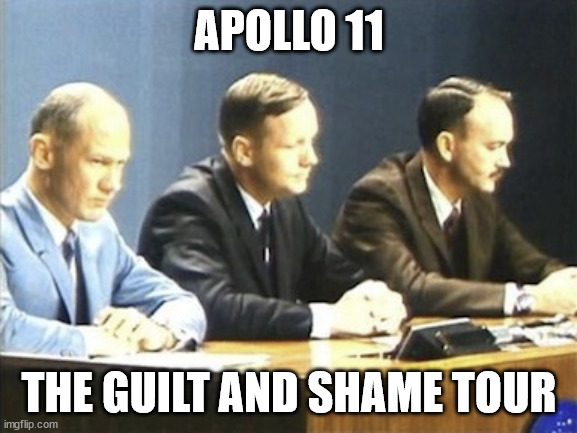 Apollo 11 | APOLLO 11; THE GUILT AND SHAME TOUR | image tagged in fake moon landing | made w/ Imgflip meme maker