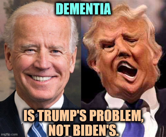 Did you see the SOTU speech? Not Fox's cherry-picking, the whole thing? | DEMENTIA; IS TRUMP'S PROBLEM,
NOT BIDEN'S. | image tagged in biden solid stable trump acid drugs,dementia,trump,sane,focus,biden | made w/ Imgflip meme maker