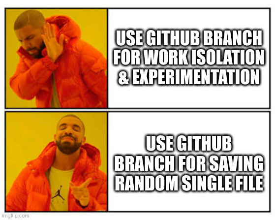 When teammate pushes to branch -_- | USE GITHUB BRANCH FOR WORK ISOLATION & EXPERIMENTATION; USE GITHUB BRANCH FOR SAVING RANDOM SINGLE FILE | image tagged in no - yes | made w/ Imgflip meme maker