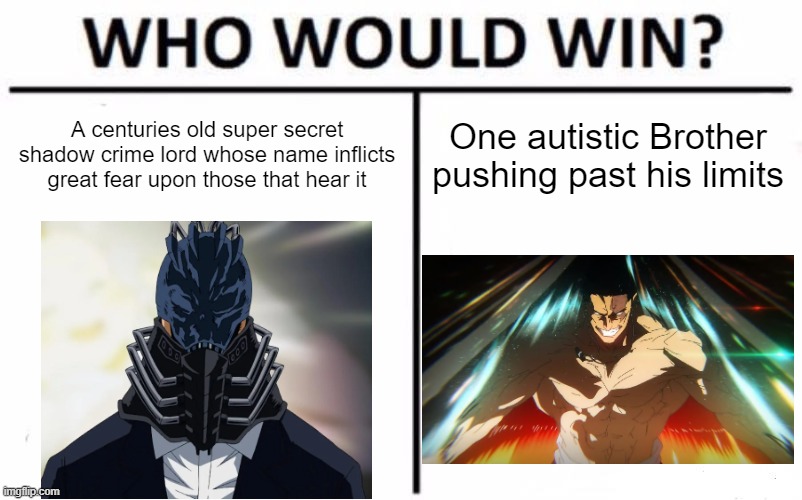 todo aoi would beat all for one, your not changing my mind | A centuries old super secret shadow crime lord whose name inflicts great fear upon those that hear it; One autistic Brother pushing past his limits | image tagged in memes,who would win | made w/ Imgflip meme maker