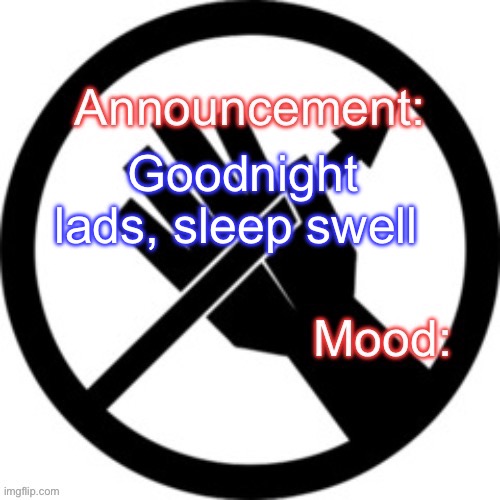 Announcement template Red Right Hand | Goodnight lads, sleep swell | image tagged in announcement template red right hand | made w/ Imgflip meme maker