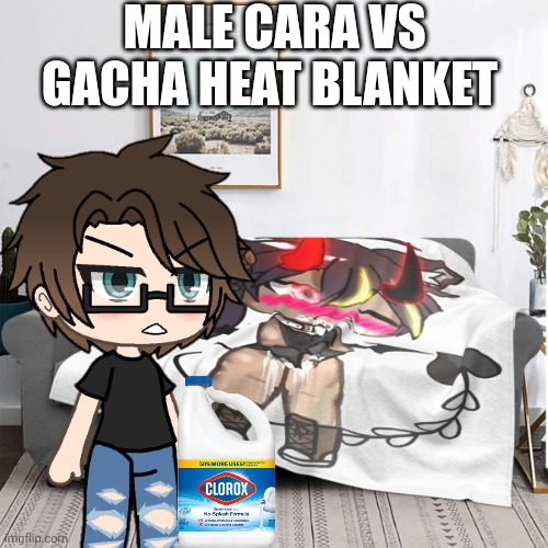 Male Cara is gonna destroy the Gacha Heat blanket with a full bleach bottle! | MALE CARA VS GACHA HEAT BLANKET | image tagged in wtf,male cara,gacha heat,memes,bleach,fight | made w/ Imgflip meme maker