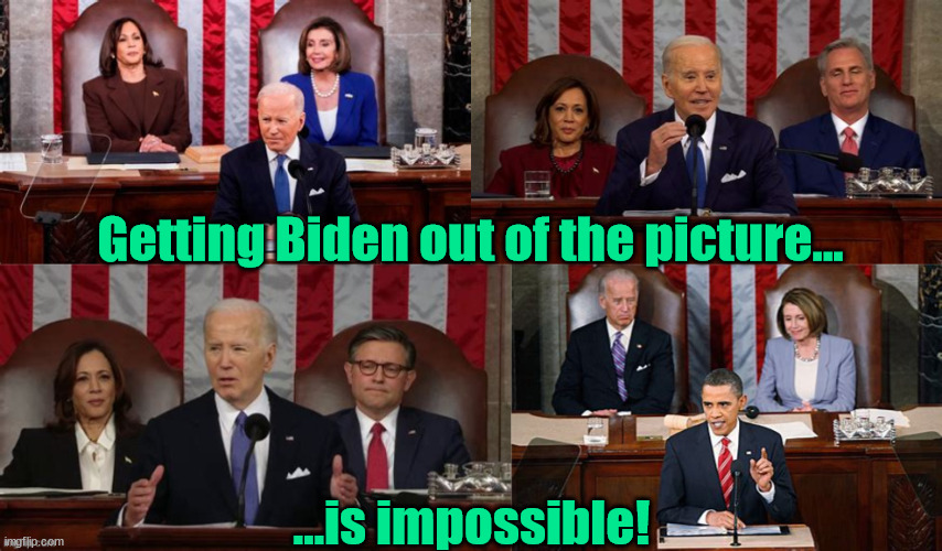 Bye Mike.... | Getting Biden out of the picture... ...is impossible! | image tagged in president biden,sotu address,nancy pelosi,kamala harris,kevin mccarthy,maga mike johnson temp speaker | made w/ Imgflip meme maker