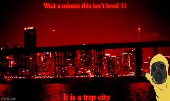 I did not expect to end up here | Wait a minute this isn’t level 11; It is a trap city | image tagged in the red light district | made w/ Imgflip meme maker