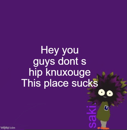 update | Hey you guys dont s
hip knuxouge This place sucks | image tagged in update | made w/ Imgflip meme maker