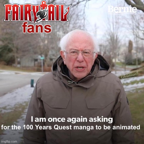 Fairy Tail 100 Years Quest Anime Meme | fans; ChristinaO; for the 100 Years Quest manga to be animated | image tagged in memes,fairy tail,fairy tail memes,anime memes,fairy tail 100 years quest,fandom | made w/ Imgflip meme maker