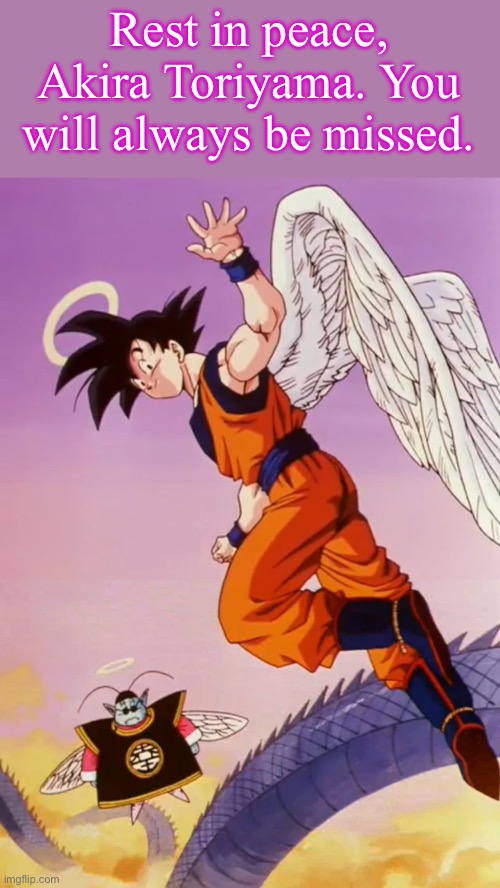 The creator of Dragon Ball died today… | Rest in peace, Akira Toriyama. You will always be missed. | made w/ Imgflip meme maker