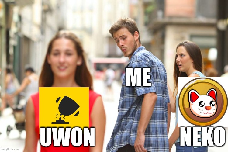 Looks like Good? | ME; UWON; NEKO | image tagged in memes,distracted boyfriend | made w/ Imgflip meme maker