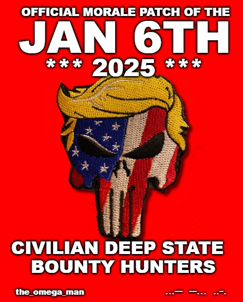 J6 2025 | OFFICIAL MORALE PATCH OF THE; JAN 6TH; *** 2025 ***; CIVILIAN DEEP STATE  
BOUNTY HUNTERS; ...--  --...  ..-. the_omega_man | image tagged in trump punisher patch | made w/ Imgflip meme maker