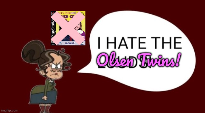 Morag Hates the Olsen Twins | Olsen Twins! | image tagged in the loud house,loud house,nickelodeon,deviantart,angry,pissed off | made w/ Imgflip meme maker