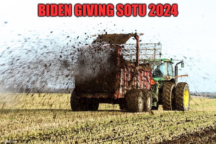 Manure Spreader in action | BIDEN GIVING SOTU 2024 | image tagged in manure spreader in action | made w/ Imgflip meme maker