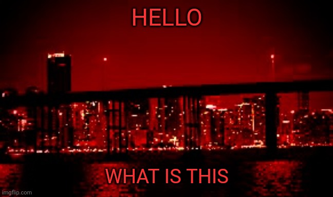 The red light district | HELLO; WHAT IS THIS | image tagged in the red light district | made w/ Imgflip meme maker