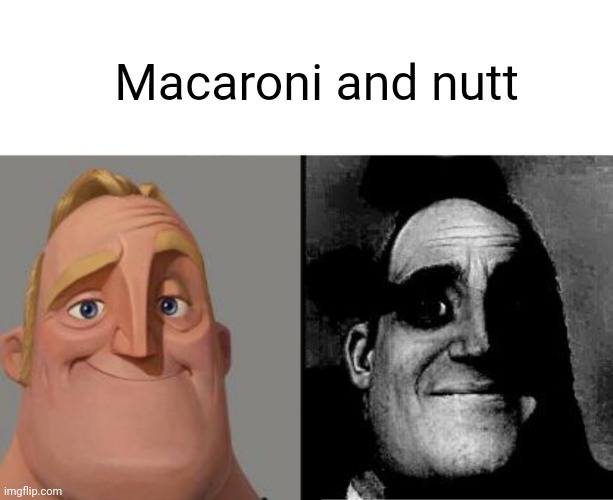 Ronnie macnutt | Macaroni and nutt | image tagged in traumatized mr incredible | made w/ Imgflip meme maker