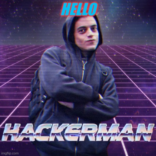 hackerman | HELLO | image tagged in hackerman | made w/ Imgflip meme maker