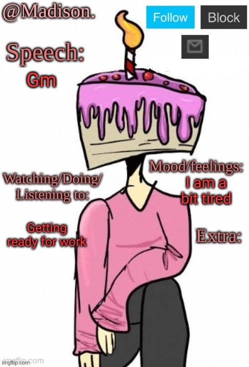 . | Gm; I am a bit tired; Getting ready for work | made w/ Imgflip meme maker