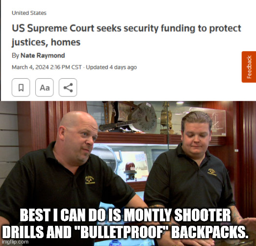 Thoughts and prayers. | BEST I CAN DO IS MONTLY SHOOTER DRILLS AND "BULLETPROOF" BACKPACKS. | image tagged in pawn stars best i can do | made w/ Imgflip meme maker