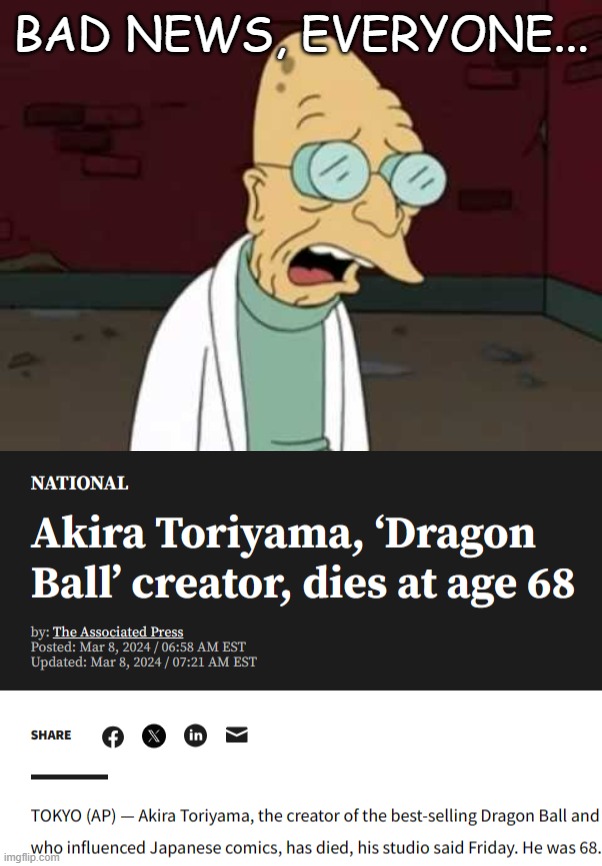 RIP | BAD NEWS, EVERYONE... | image tagged in farnsworth sad,dragon ball z | made w/ Imgflip meme maker