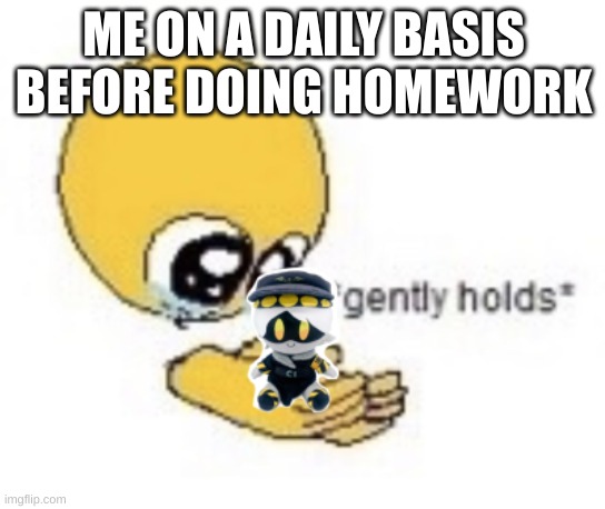 hey guys im back | ME ON A DAILY BASIS BEFORE DOING HOMEWORK | image tagged in murder drones,plush | made w/ Imgflip meme maker