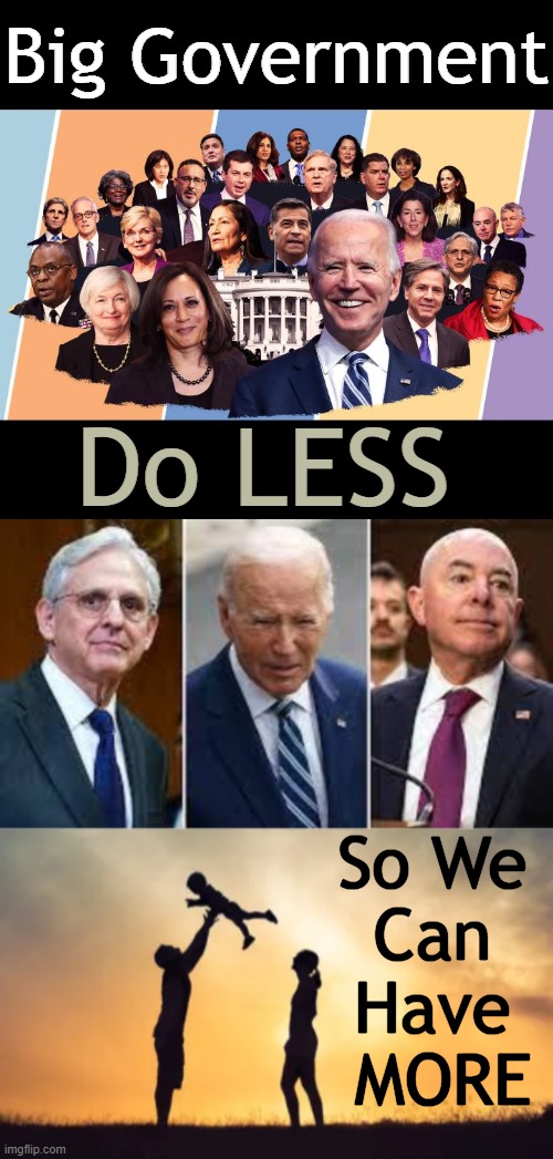 Big Government's Policies & Fiscal Irresponsibility Places Americans Last | Big Government; Do LESS; So We 
Can 
Have 
MORE | image tagged in politics,big government,death wish,what gives people feelings of power,national debt,national security | made w/ Imgflip meme maker