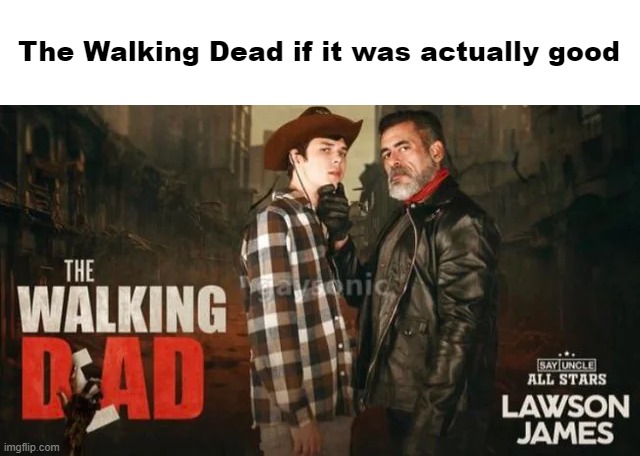 Yes, it's THAT kind of movie | The Walking Dead if it was actually good | made w/ Imgflip meme maker