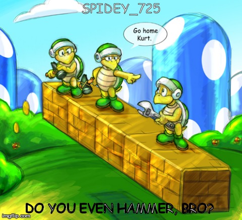 SPIDEY_725 DO YOU EVEN HAMMER, BRO? | made w/ Imgflip meme maker
