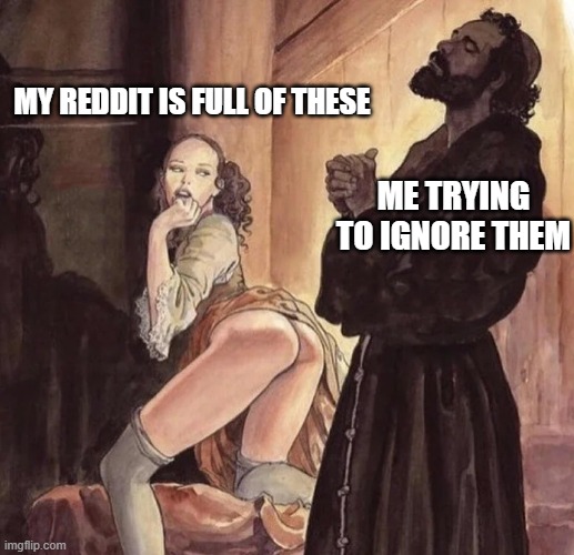 Monk Temptation | MY REDDIT IS FULL OF THESE; ME TRYING TO IGNORE THEM | image tagged in monk temptation,funny,funny memes,memes | made w/ Imgflip meme maker