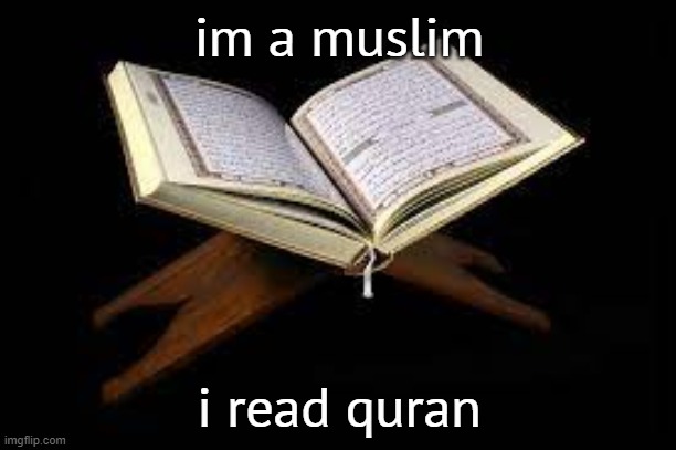 im a muslim i read quran | made w/ Imgflip meme maker