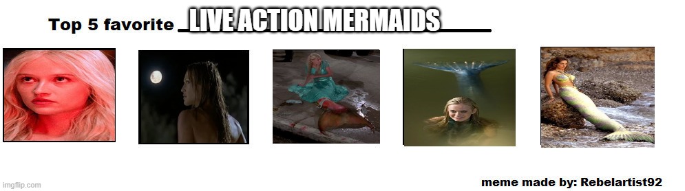 top 5 favorite live action mermaids | LIVE ACTION MERMAIDS | image tagged in top 5 favorite,mermaid,hot girl,movies,splash,beautiful woman | made w/ Imgflip meme maker