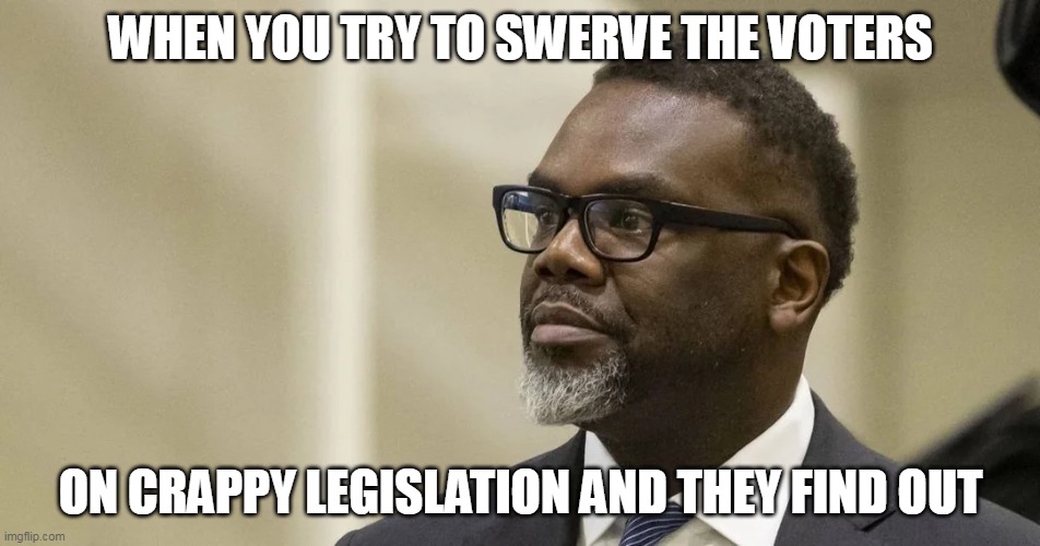 When you try to swerve the voters | WHEN YOU TRY TO SWERVE THE VOTERS; ON CRAPPY LEGISLATION AND THEY FIND OUT | image tagged in brandon johnson,politics,chicago,voters,bringchicagohome,lies | made w/ Imgflip meme maker