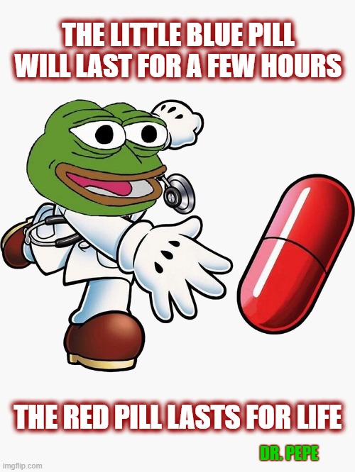 It's not for shadow boxers | THE LITTLE BLUE PILL WILL LAST FOR A FEW HOURS; THE RED PILL LASTS FOR LIFE; DR. PEPE | image tagged in dr pepe,pepe the frog,red pill,blue pill red pill,dark to light | made w/ Imgflip meme maker