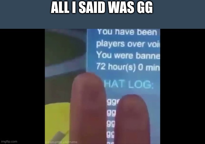 ALL I SAID WAS GG | made w/ Imgflip meme maker