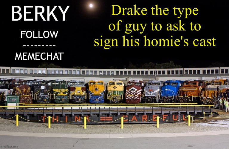 Berky announcement temp | Drake the type of guy to ask to sign his homie's cast | image tagged in berky announcement temp | made w/ Imgflip meme maker