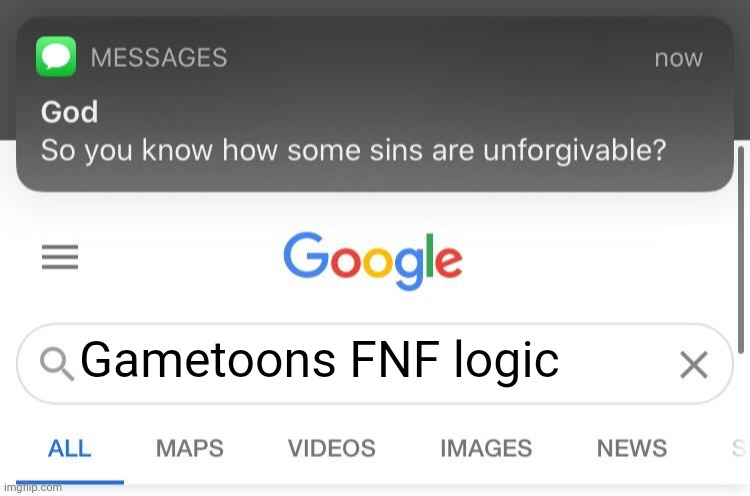 So you know how some sins are unforgivable? | Gametoons FNF logic | image tagged in so you know how some sins are unforgivable | made w/ Imgflip meme maker