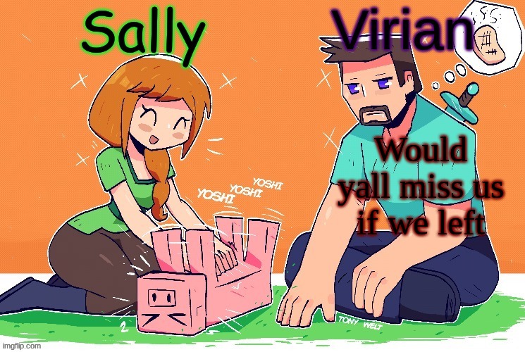Virian and Sally shared temp | Would yall miss us if we left | image tagged in virian and sally shared temp | made w/ Imgflip meme maker