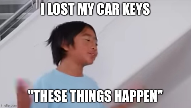 when you lose your car keys | I LOST MY CAR KEYS; "THESE THINGS HAPPEN" | image tagged in these things happen ryan,car keys,lose,funny,ryan's world,meme | made w/ Imgflip meme maker